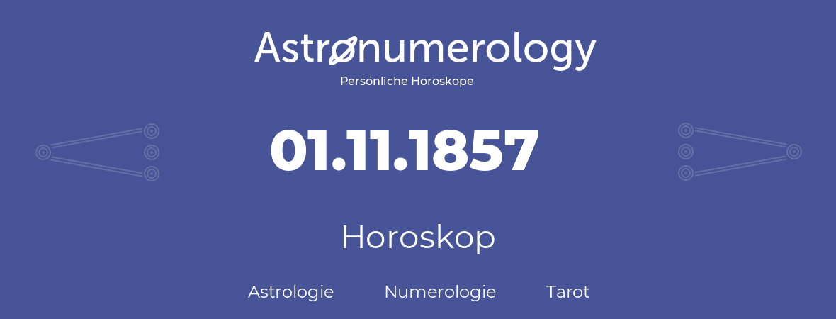 Horoskop für Geburtstag (geborener Tag): 01.11.1857 (der 1. November 1857)