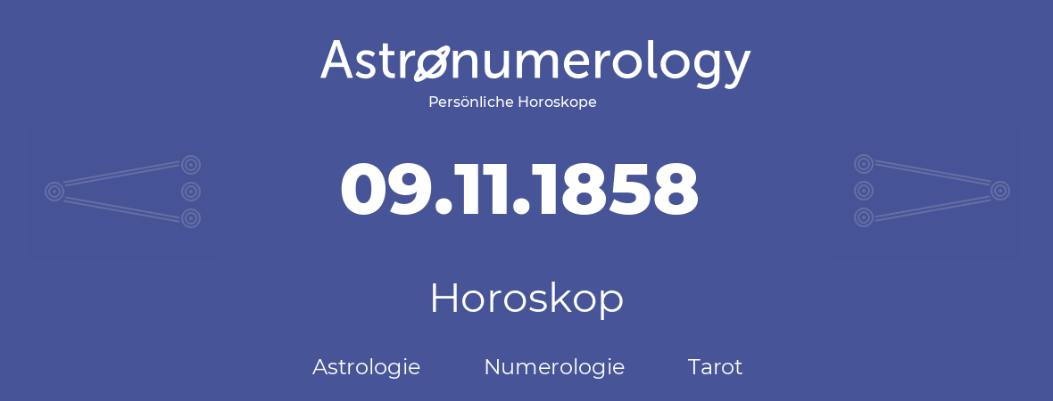 Horoskop für Geburtstag (geborener Tag): 09.11.1858 (der 09. November 1858)