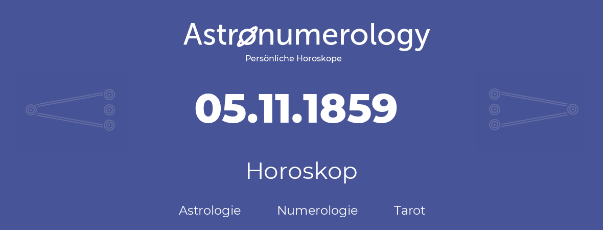 Horoskop für Geburtstag (geborener Tag): 05.11.1859 (der 05. November 1859)