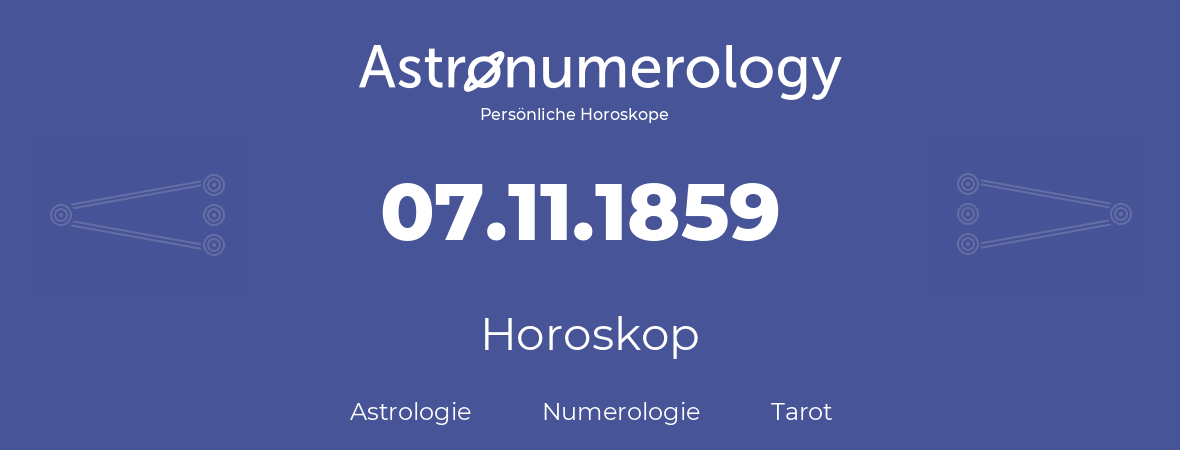 Horoskop für Geburtstag (geborener Tag): 07.11.1859 (der 07. November 1859)