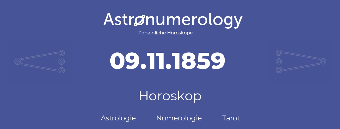 Horoskop für Geburtstag (geborener Tag): 09.11.1859 (der 09. November 1859)