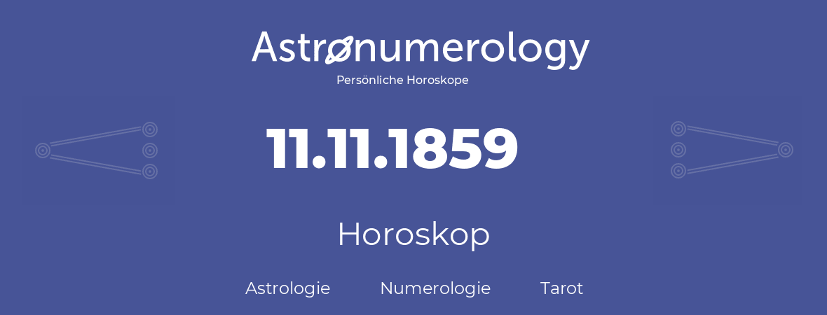 Horoskop für Geburtstag (geborener Tag): 11.11.1859 (der 11. November 1859)