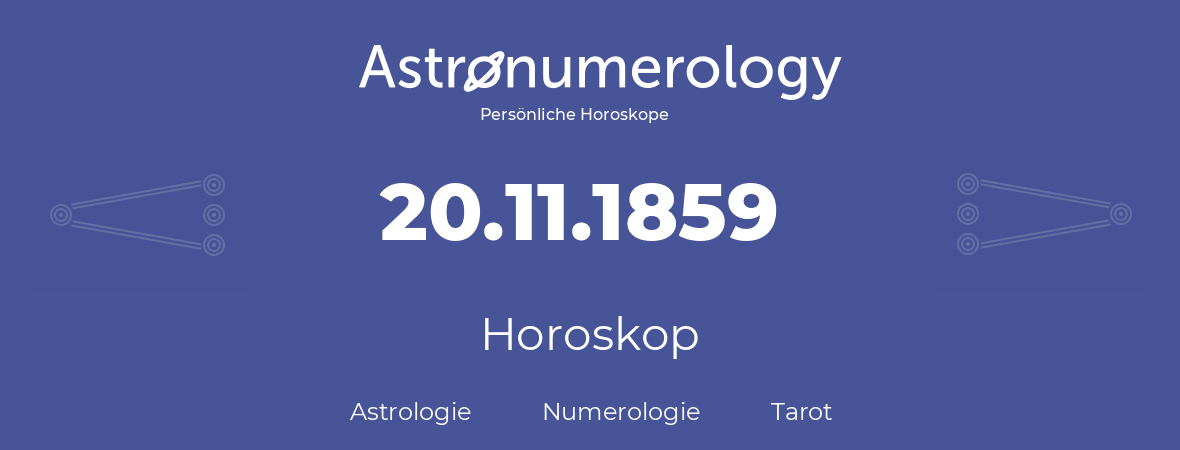 Horoskop für Geburtstag (geborener Tag): 20.11.1859 (der 20. November 1859)