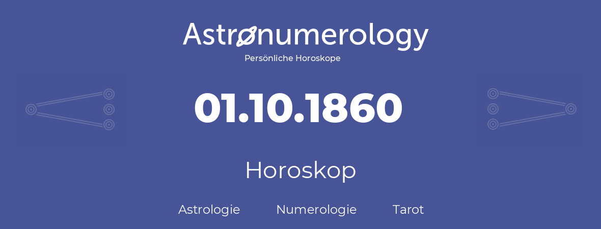 Horoskop für Geburtstag (geborener Tag): 01.10.1860 (der 1. Oktober 1860)