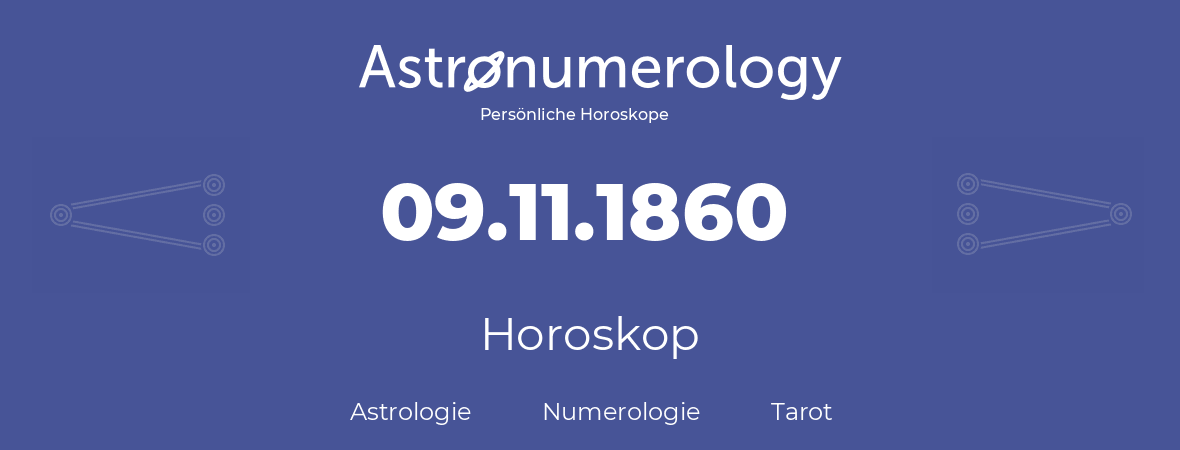 Horoskop für Geburtstag (geborener Tag): 09.11.1860 (der 9. November 1860)