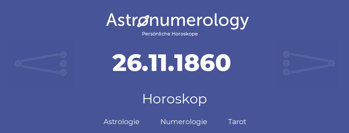 Horoskop für Geburtstag (geborener Tag): 26.11.1860 (der 26. November 1860)