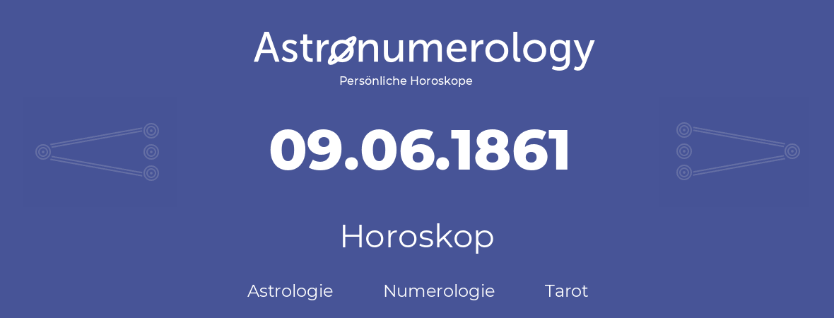 Horoskop für Geburtstag (geborener Tag): 09.06.1861 (der 9. Juni 1861)