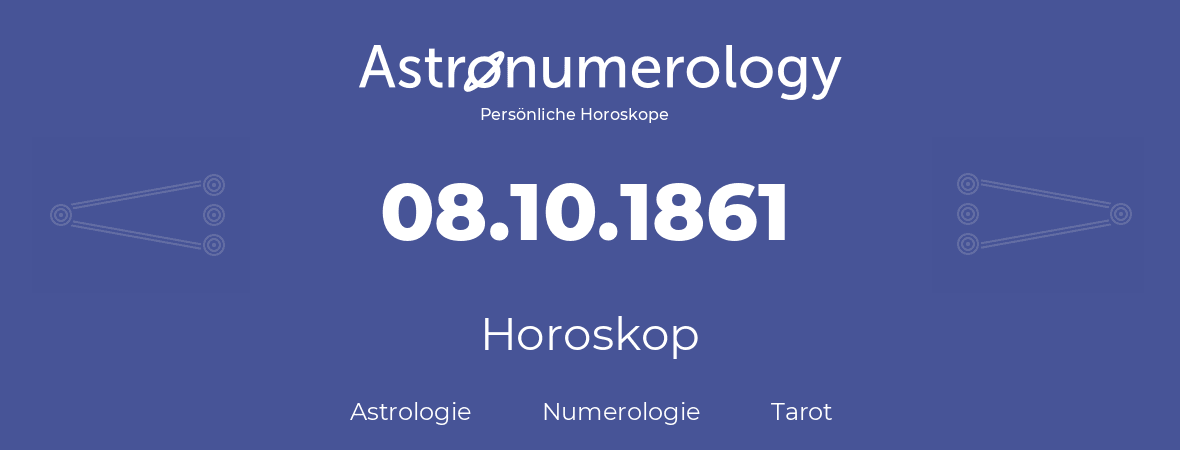Horoskop für Geburtstag (geborener Tag): 08.10.1861 (der 8. Oktober 1861)