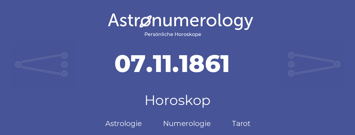 Horoskop für Geburtstag (geborener Tag): 07.11.1861 (der 7. November 1861)