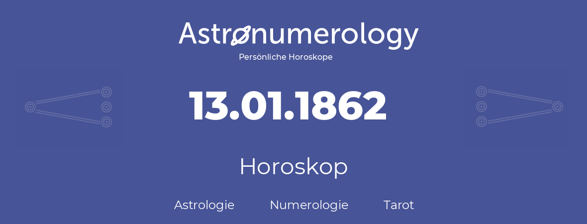 Horoskop für Geburtstag (geborener Tag): 13.01.1862 (der 13. Januar 1862)