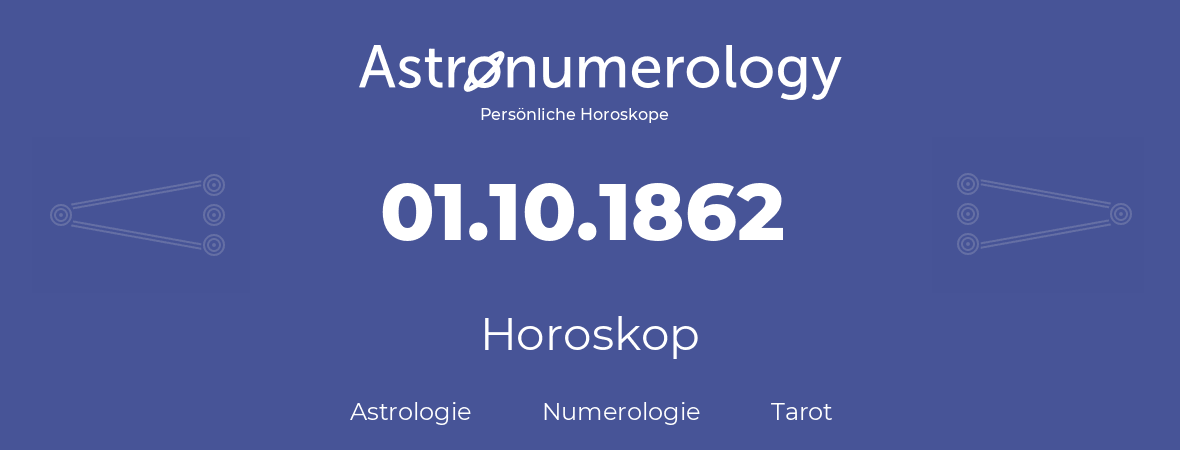 Horoskop für Geburtstag (geborener Tag): 01.10.1862 (der 01. Oktober 1862)
