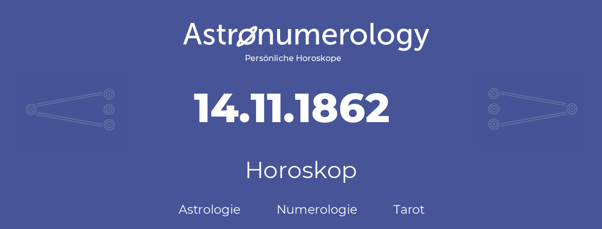 Horoskop für Geburtstag (geborener Tag): 14.11.1862 (der 14. November 1862)