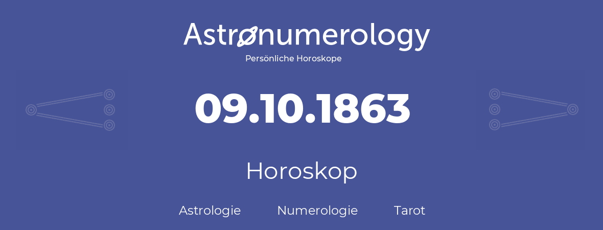 Horoskop für Geburtstag (geborener Tag): 09.10.1863 (der 09. Oktober 1863)