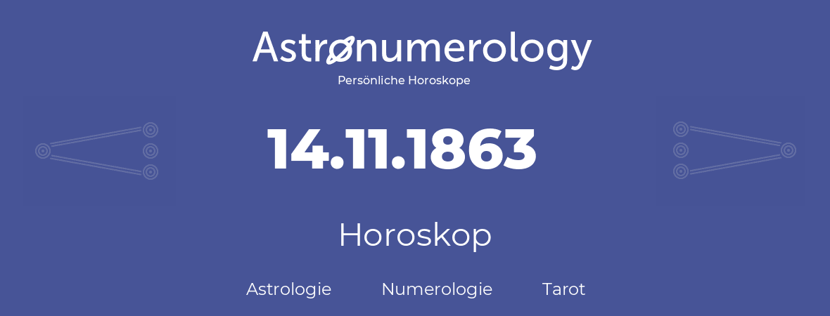 Horoskop für Geburtstag (geborener Tag): 14.11.1863 (der 14. November 1863)