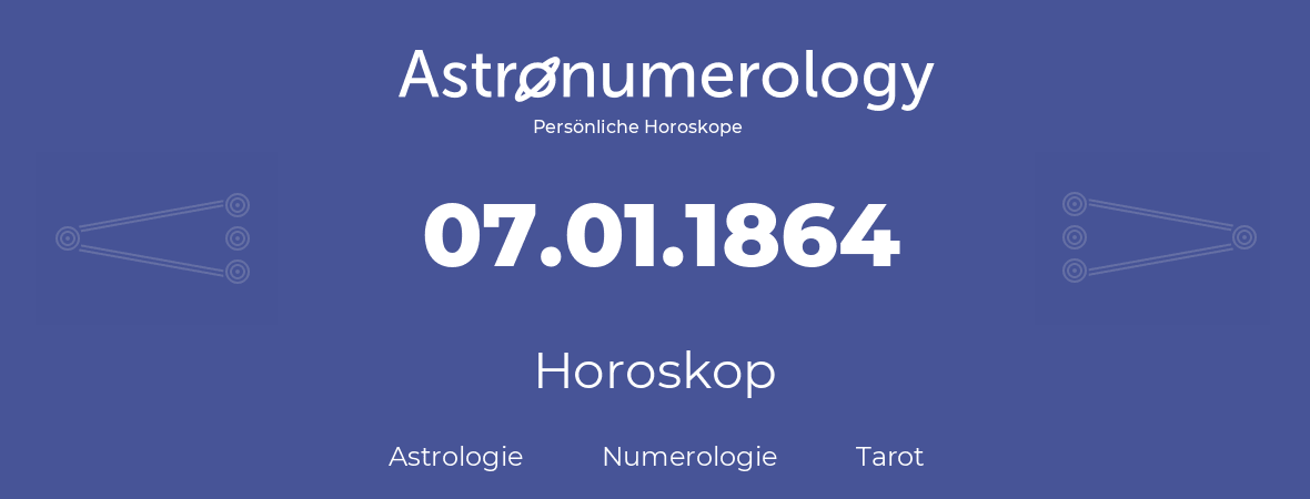Horoskop für Geburtstag (geborener Tag): 07.01.1864 (der 7. Januar 1864)