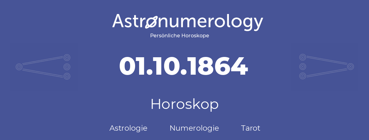 Horoskop für Geburtstag (geborener Tag): 01.10.1864 (der 1. Oktober 1864)