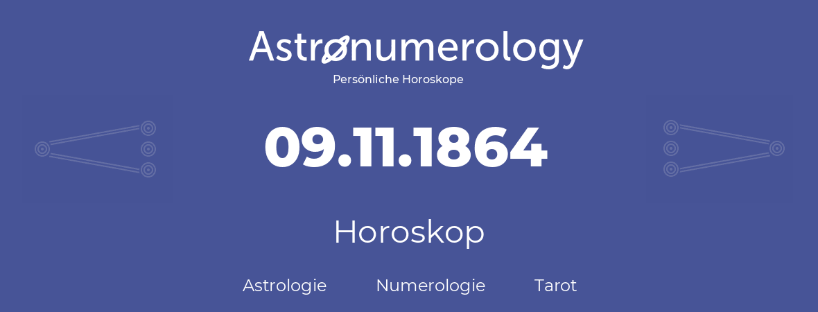 Horoskop für Geburtstag (geborener Tag): 09.11.1864 (der 09. November 1864)