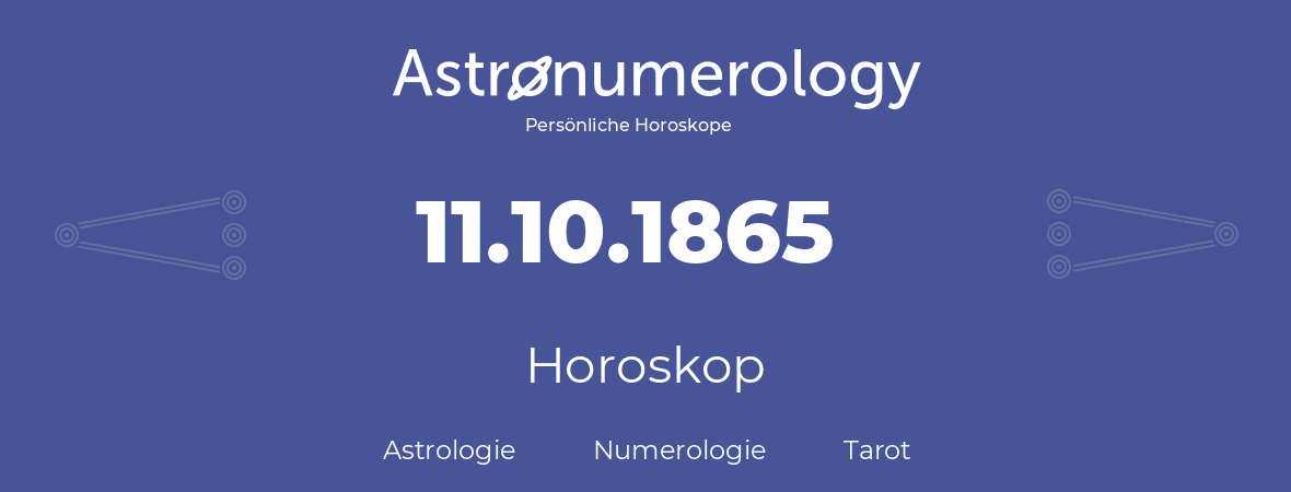 Horoskop für Geburtstag (geborener Tag): 11.10.1865 (der 11. Oktober 1865)