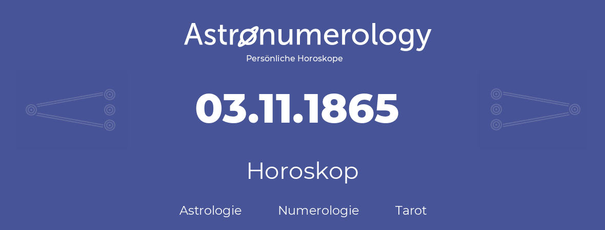 Horoskop für Geburtstag (geborener Tag): 03.11.1865 (der 3. November 1865)
