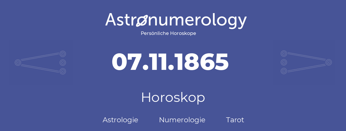 Horoskop für Geburtstag (geborener Tag): 07.11.1865 (der 7. November 1865)