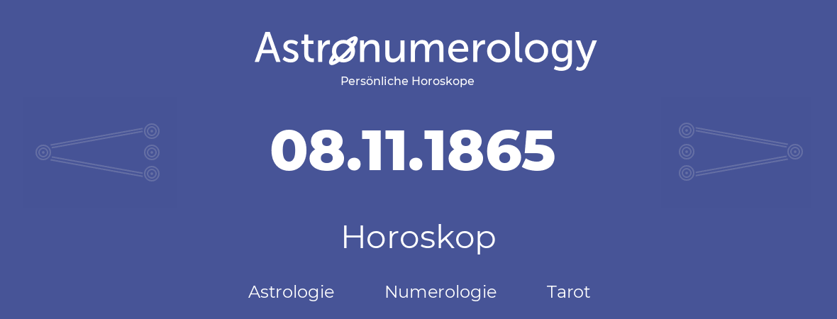 Horoskop für Geburtstag (geborener Tag): 08.11.1865 (der 8. November 1865)