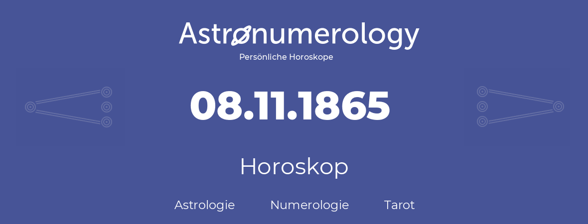 Horoskop für Geburtstag (geborener Tag): 08.11.1865 (der 08. November 1865)