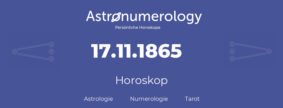 Horoskop für Geburtstag (geborener Tag): 17.11.1865 (der 17. November 1865)