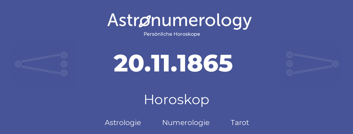 Horoskop für Geburtstag (geborener Tag): 20.11.1865 (der 20. November 1865)