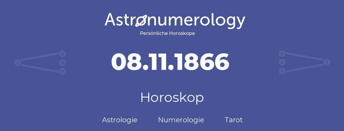 Horoskop für Geburtstag (geborener Tag): 08.11.1866 (der 8. November 1866)