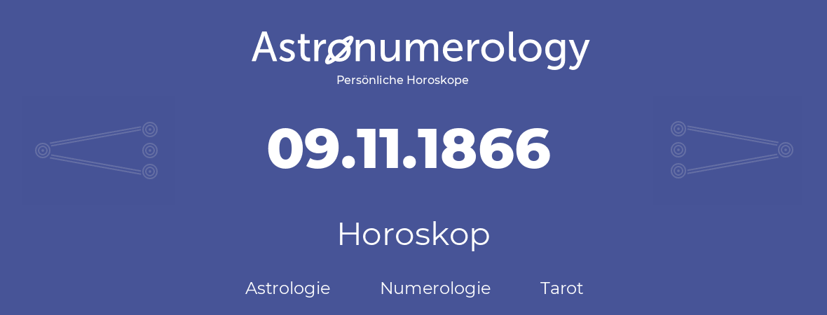 Horoskop für Geburtstag (geborener Tag): 09.11.1866 (der 9. November 1866)