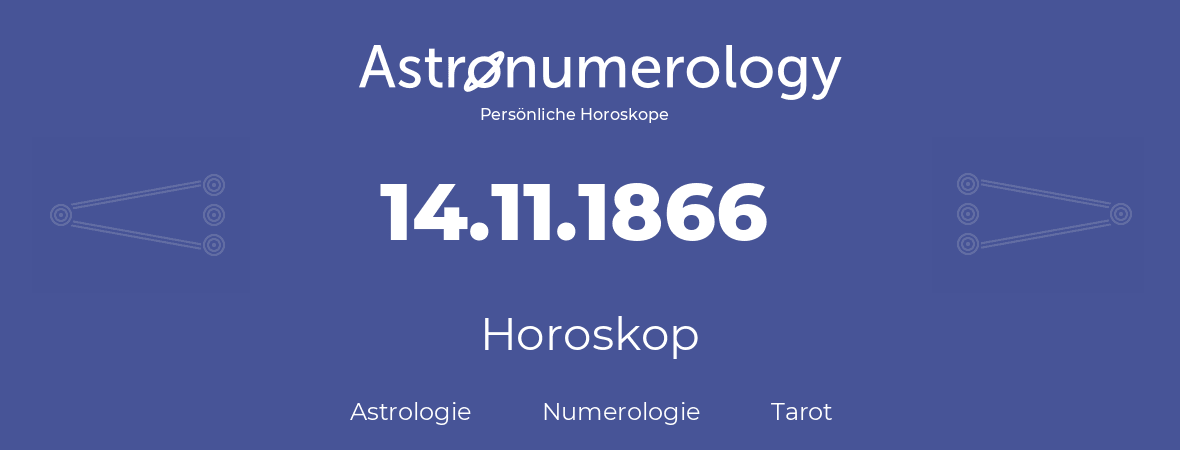 Horoskop für Geburtstag (geborener Tag): 14.11.1866 (der 14. November 1866)