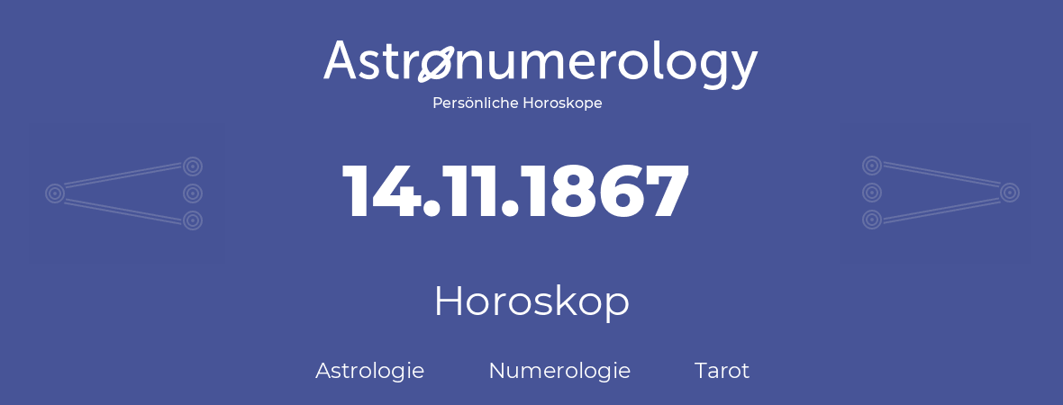 Horoskop für Geburtstag (geborener Tag): 14.11.1867 (der 14. November 1867)