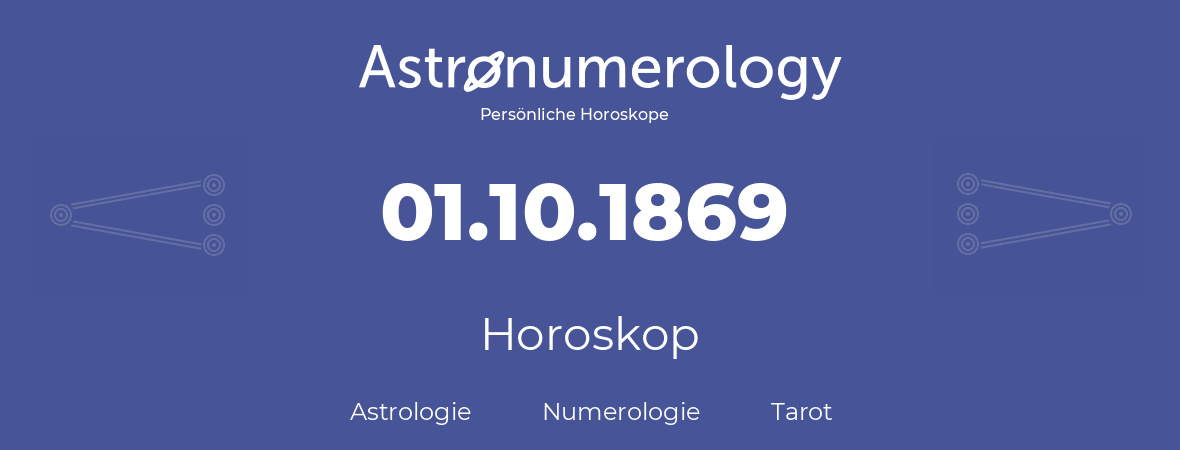 Horoskop für Geburtstag (geborener Tag): 01.10.1869 (der 01. Oktober 1869)