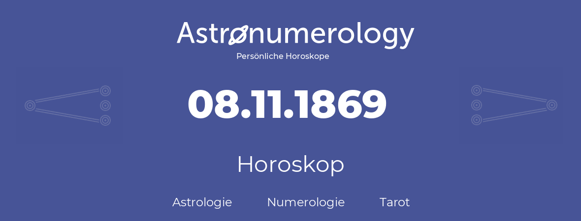 Horoskop für Geburtstag (geborener Tag): 08.11.1869 (der 08. November 1869)