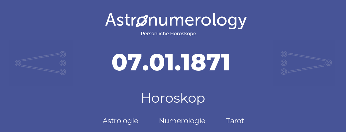 Horoskop für Geburtstag (geborener Tag): 07.01.1871 (der 07. Januar 1871)