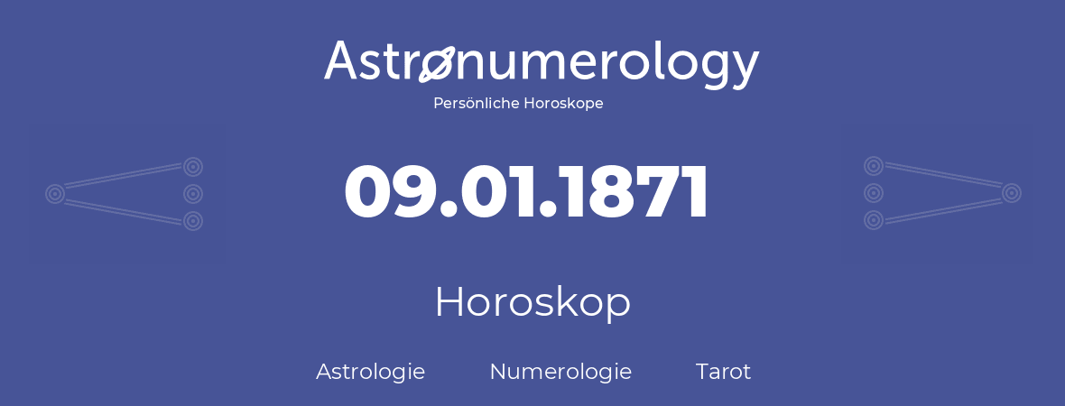 Horoskop für Geburtstag (geborener Tag): 09.01.1871 (der 09. Januar 1871)