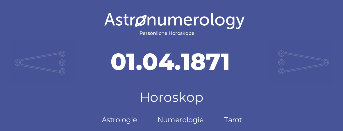 Horoskop für Geburtstag (geborener Tag): 01.04.1871 (der 31. April 1871)