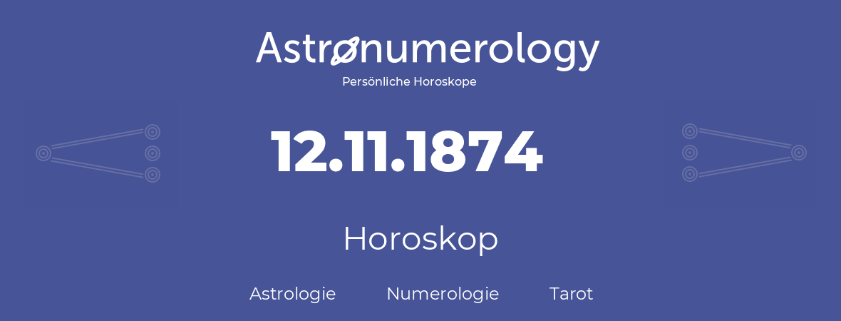 Horoskop für Geburtstag (geborener Tag): 12.11.1874 (der 12. November 1874)