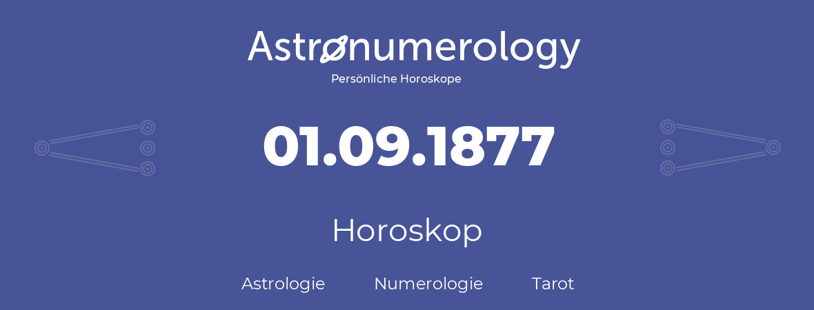 Horoskop für Geburtstag (geborener Tag): 01.09.1877 (der 01. September 1877)