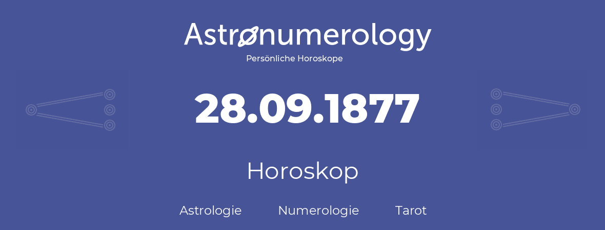 Horoskop für Geburtstag (geborener Tag): 28.09.1877 (der 28. September 1877)