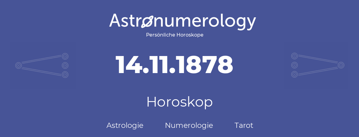 Horoskop für Geburtstag (geborener Tag): 14.11.1878 (der 14. November 1878)