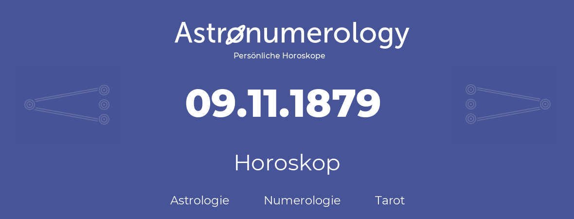 Horoskop für Geburtstag (geborener Tag): 09.11.1879 (der 9. November 1879)