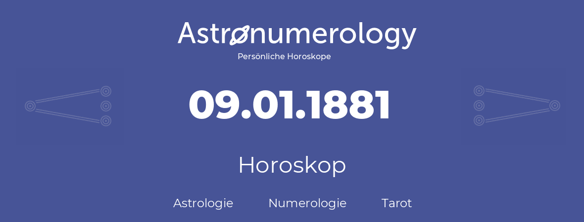 Horoskop für Geburtstag (geborener Tag): 09.01.1881 (der 9. Januar 1881)