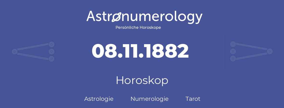 Horoskop für Geburtstag (geborener Tag): 08.11.1882 (der 8. November 1882)