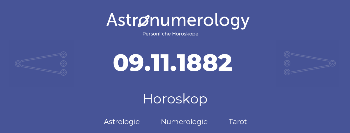 Horoskop für Geburtstag (geborener Tag): 09.11.1882 (der 9. November 1882)