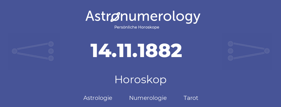 Horoskop für Geburtstag (geborener Tag): 14.11.1882 (der 14. November 1882)