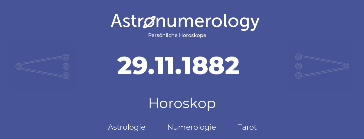 Horoskop für Geburtstag (geborener Tag): 29.11.1882 (der 29. November 1882)