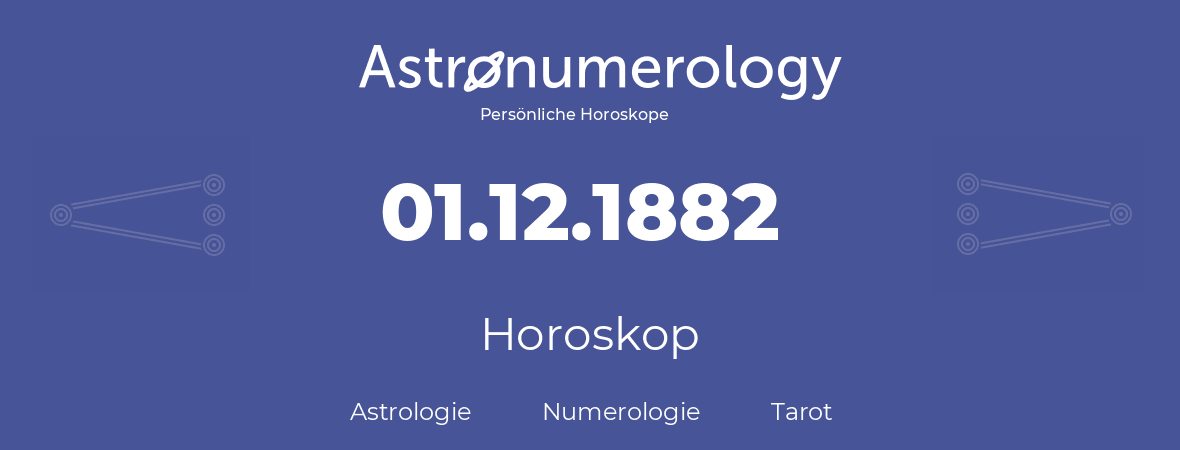 Horoskop für Geburtstag (geborener Tag): 01.12.1882 (der 01. Dezember 1882)