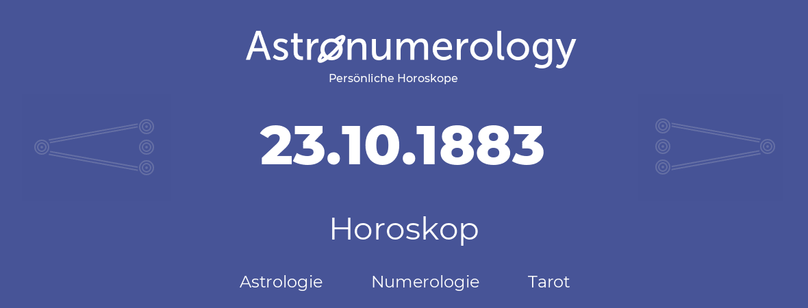 Horoskop für Geburtstag (geborener Tag): 23.10.1883 (der 23. Oktober 1883)