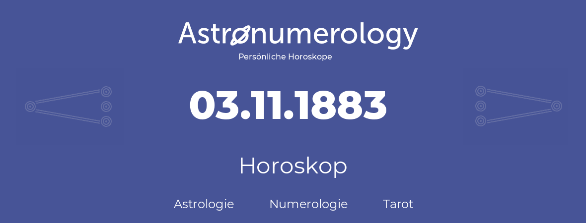 Horoskop für Geburtstag (geborener Tag): 03.11.1883 (der 3. November 1883)
